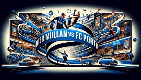 Inter Milan Vs Fc Porto Timeline An Ultimate Guide