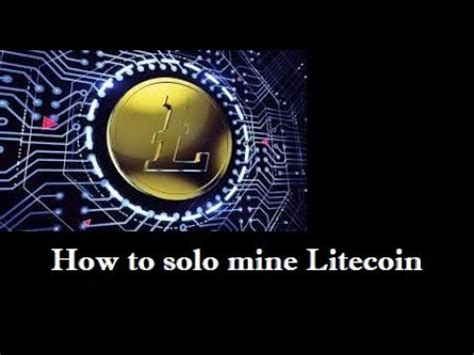 How To Solo Mine Litecoin Cryptomining Litecoinmining Litecoin