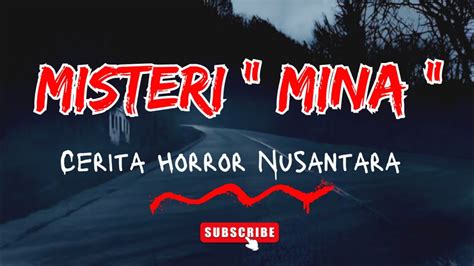 Kisah Nyata MISTERI MINA Cerita Horror Nusantara YouTube