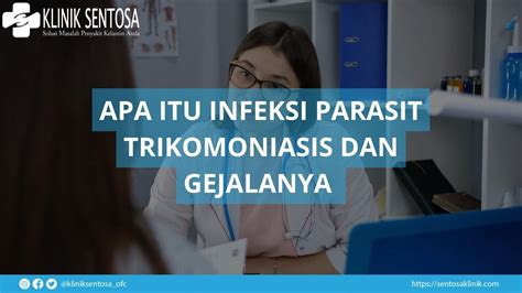 Apa Itu Infeksi Parasis Trichomoniasis Apa Saja Gejalanya Klinik