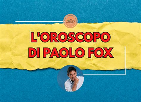 Oroscopo Di Paolo Fox Oggi Previsioni Del 12 Giugno 2024