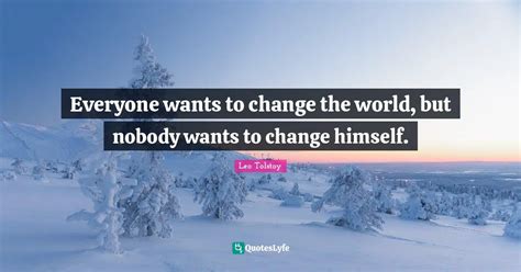 Everyone Wants To Change The World But Nobody Wants To Change Himself