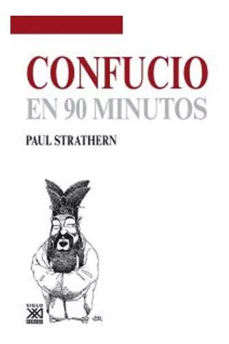 Confucio En 90 Minutos De Strathern Paul Editorial Siglo Xxi Espana