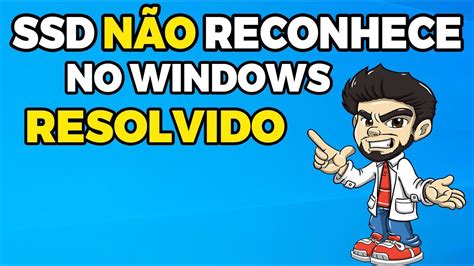 SSD NÃO RECONHECE NO WINDOWS RESOLVIDO YouTube