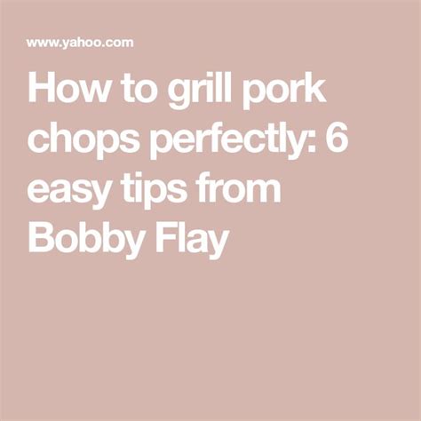 How To Grill Pork Chops Perfectly 6 Easy Tips From Bobby Flay Grilled Pork Chops Grilled