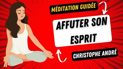 Dr Christophe André 🧘‍♂️ Affuter Son Esprit 🧘‍♂️ [ Méditation Guidée