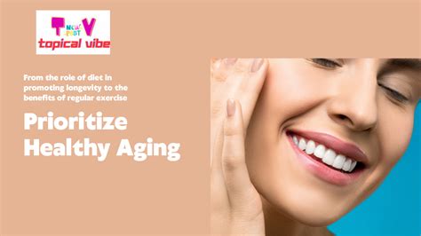 How To Prioritize Healthy Aging And Maintain Vitality Topical Vibe