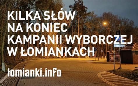 Kilka słów na koniec kampanii wyborczej w Łomiankach LOMIANKI INFO