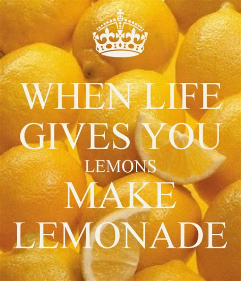 When Life Gives You Lemons Make Lemonade Words Calm Quotes Get My