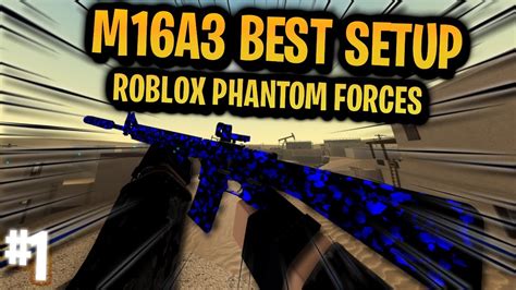 BEST M16A3 SETUP Phantom Forces YouTube