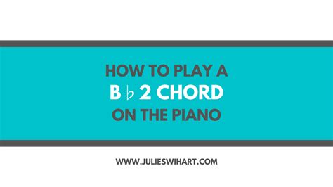 How To Play A B Flat 2 Chord On The Piano Julie Swihart