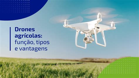 Drones agrícolas quais são os tipos e suas funções no campo