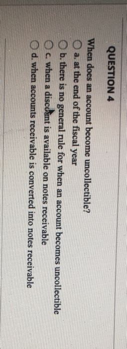 Solved QUESTION 4 When does an account become uncollectible? | Chegg.com