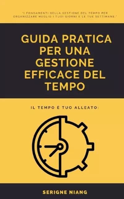 Il Tempo Tuo Alleato Guida Pratica Per Una Gestione Efficace Del Tempo