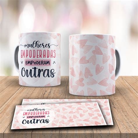 Caneca Dia Da Mulher Mulheres Empoderadas Empoderam Outras Elo7