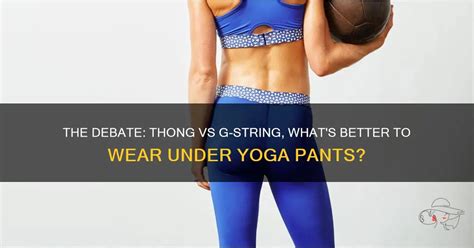 The Debate Thong Vs G String What S Better To Wear Under Yoga Pants