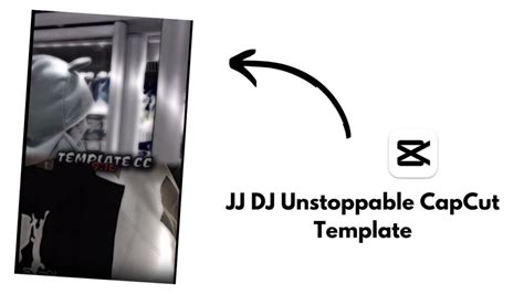 JJ DJ Unstoppable CapCut Template Latest Working Links