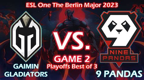 Gaimin Gladiator Vs Pandas Game Playoffs Bo Berlin Major