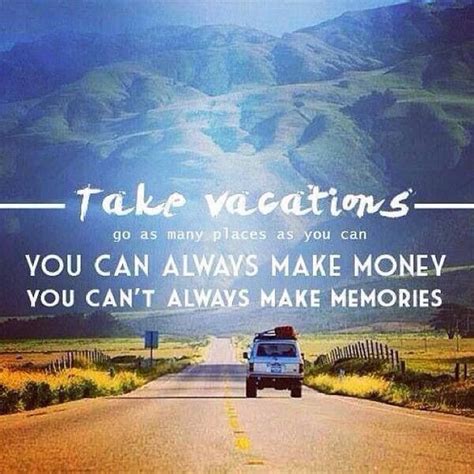 Make memories.... | Travel quotes, Quotes, Vacation