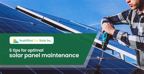 5 tips for optimal solar panel maintenance - Southwest Sun Solar