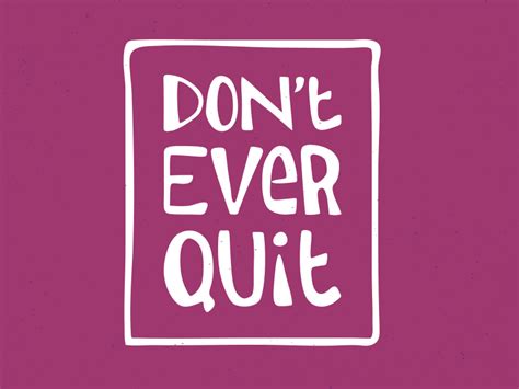 Don T Ever Quit By Brooke Johnson Lane On Dribbble