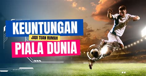 Keuntungan Jadi Tuan Rumah Piala Dunia