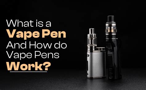 What Is A Vape Pen And How Do Vape Pens Work Greenstone