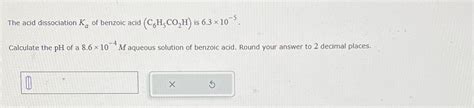 Solved The Acid Dissociation Ka ﻿of Benzoic Acid C6h5co2h