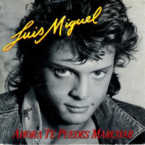 Luis Miguel Ahora Te Puedes Marchar Lyrics Genius Lyrics