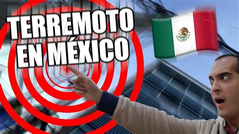 🗺️ Terremotos En MÉxico Mi Experiencia Vlog Youtube