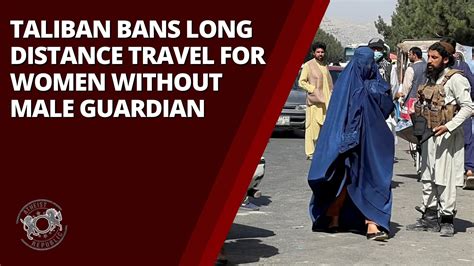 Taliban Bans Long Distance Travel For Women Without Male Guardian