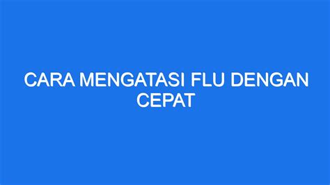 Cara Mengatasi Flu Dengan Cepat