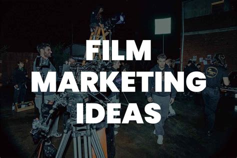 101 Film Marketing Ideas To Promote Your Cinematic Masterpiece