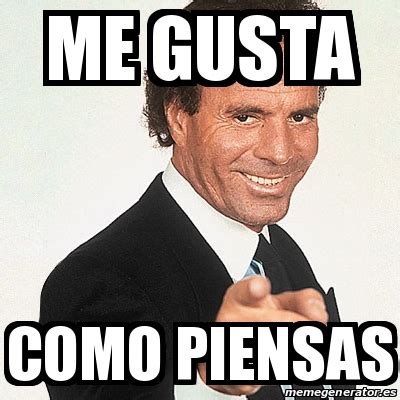 Meme Julio Iglesias Me Gusta Como Piensas