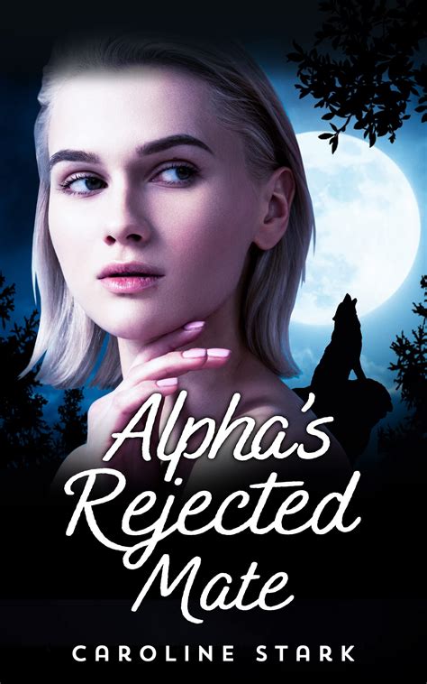 Alphas Rejected Mate By Caroline Stark Goodreads