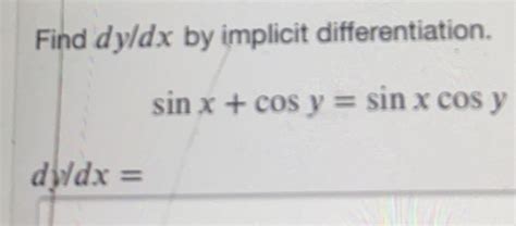 Solved Find Dy Dx By Implicit Differentiation Sin X Cos Y Sin Xcos Y