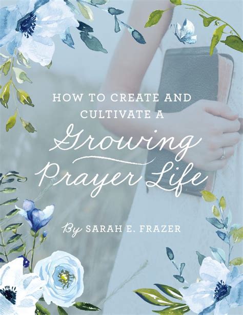 How To Create And Cultivate A Growing Prayer Life Sarah E Frazer Prayers Prayers For