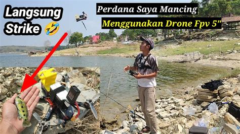 Perdana Pertama Kalinya Saya Mancing Menggunakan Drone Fpv Dan