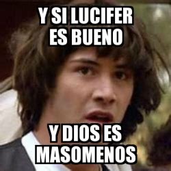 Meme Keanu Reeves Y Si Lucifer Es Bueno Y Dios Es Masomenos 28236942