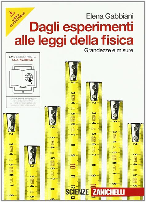 Dagli Esperimenti Alle Leggi Della Fisica Grandezze E Misure Per Le Scuole Superiori Con