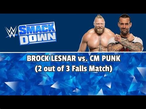 Wr D K Smackdown Brock Lesnar Vs Cm Punk Out Of