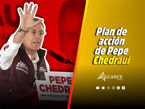 Estos Son Los Cinco Ejes De La Campa A De Pepe Chedraui Por La Alcald A