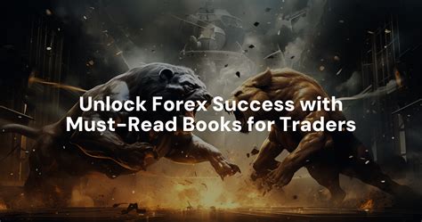 Unlock Forex Success With Must Read Books For Traders