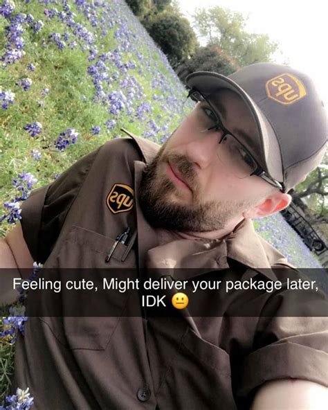 Feeling Cute Might Deliver Your Package Later Idk Ups Delivery Man