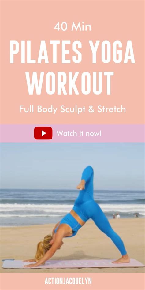 40 Min Pilates Yoga Workout Full Body Sculpt And Stretch Action