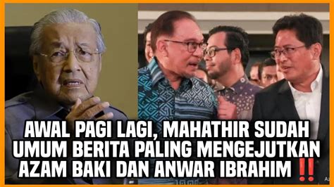 Awal Pagi Lagi Mahathir Sudah Umum Berita Paling Mengejutkan Azam Baki