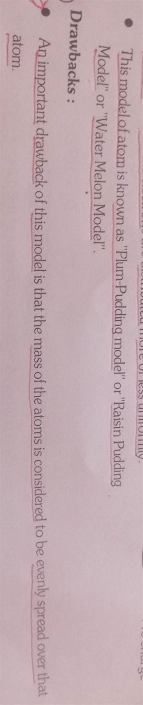 - This model of atom is known as "Plum-Pudding model" or "Raisin Pudding