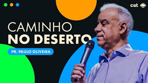 Caminho No Deserto Pr Paulo Oliveira Youtube