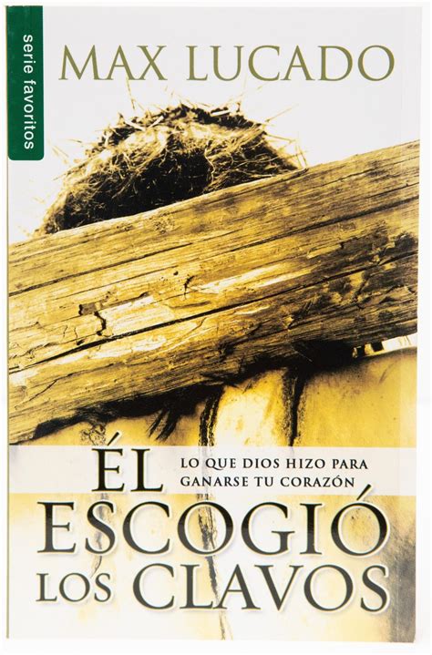 Max Lucado El Escogio Los Clavos