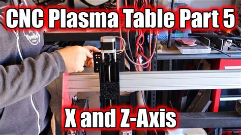 Budget Diy Cnc Plasma Table Build Part 5 X Axis And Z Axis Youtube